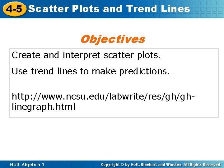 4 -5 Scatter Plots and Trend Lines Objectives Create and interpret scatter plots. Use