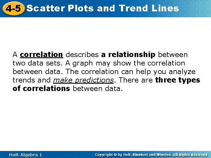 4 -5 Scatter Plots and Trend Lines A correlation describes a relationship between two