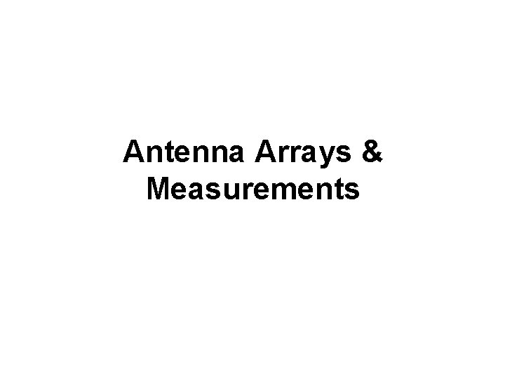 Antenna Arrays & Measurements 