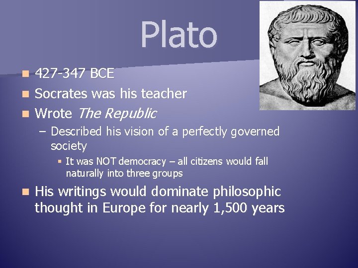 Plato 427 -347 BCE n Socrates was his teacher n Wrote The Republic n