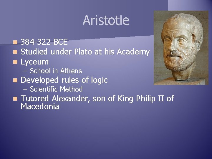 Aristotle n n n 384 -322 BCE Studied under Plato at his Academy Lyceum