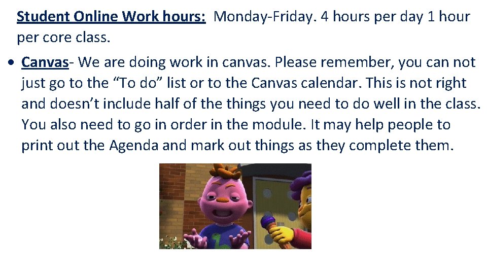 Student Online Work hours: Monday-Friday. 4 hours per day 1 hour per core class.