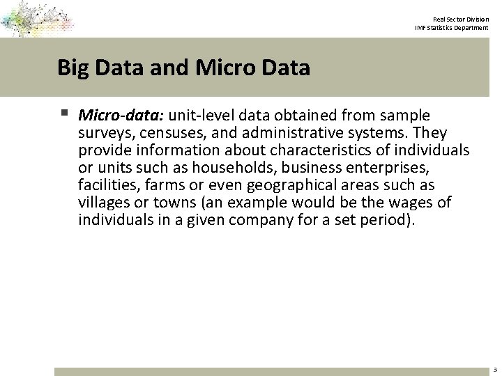 Real Sector Division IMF Statistics Department Big Data and Micro Data § Micro-data: unit-level