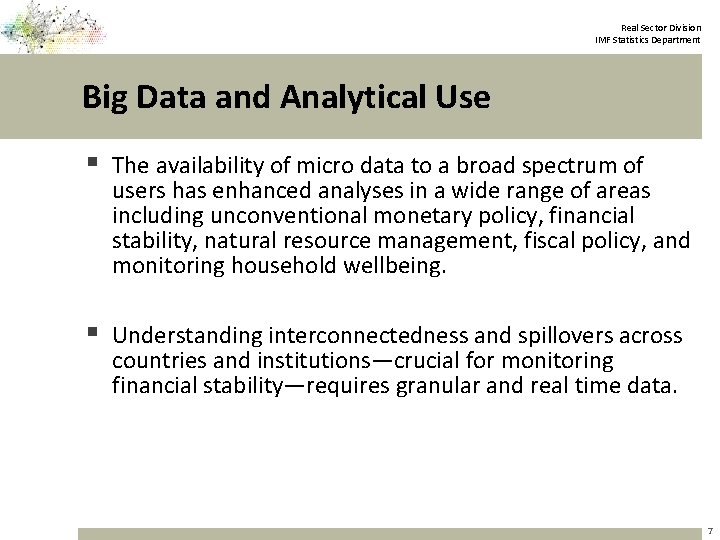 Real Sector Division IMF Statistics Department Big Data and Analytical Use § The availability