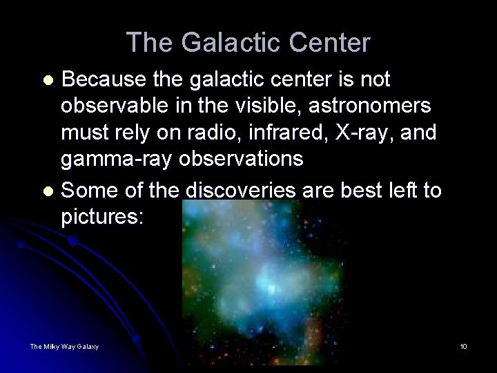 The Galactic Center Because the galactic center is not observable in the visible, astronomers