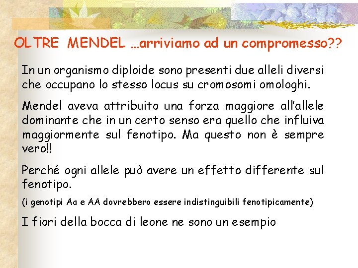 OLTRE MENDEL …arriviamo ad un compromesso? ? In un organismo diploide sono presenti due