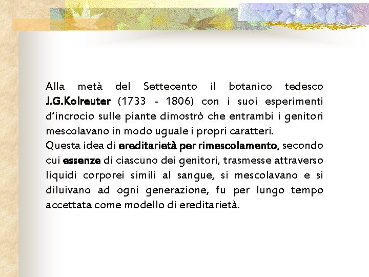 Alla metà del Settecento il botanico tedesco J. G. Kolreuter (1733 - 1806) con