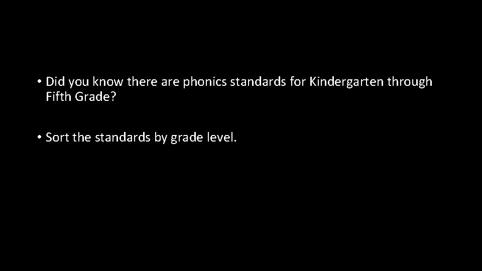  • Did you know there are phonics standards for Kindergarten through Fifth Grade?