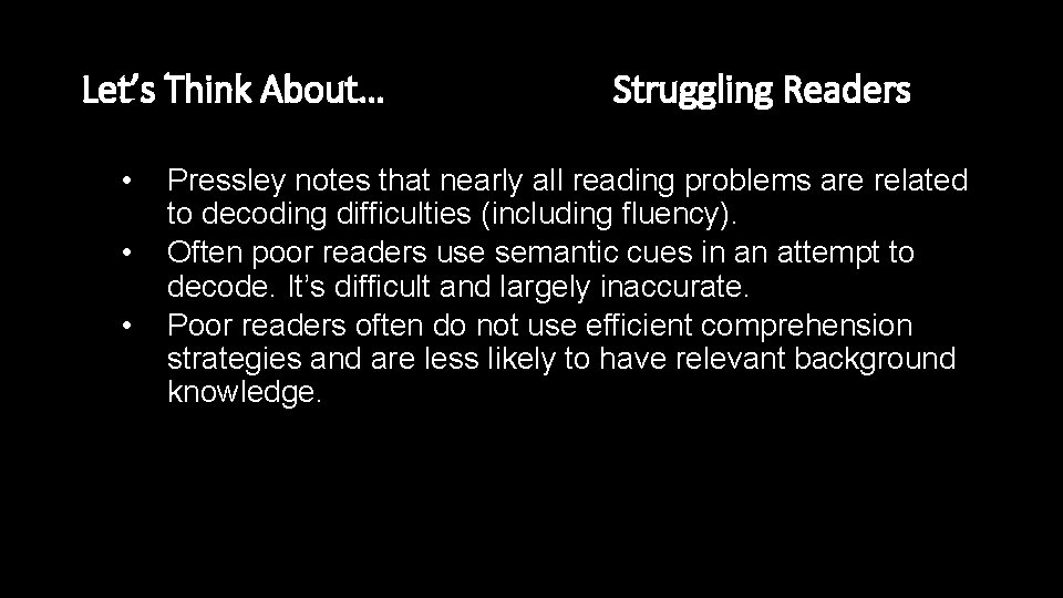 Let’s Think About… • • • Struggling Readers Pressley notes that nearly all reading