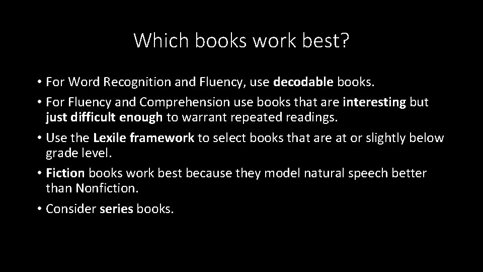 Which books work best? • For Word Recognition and Fluency, use decodable books. •