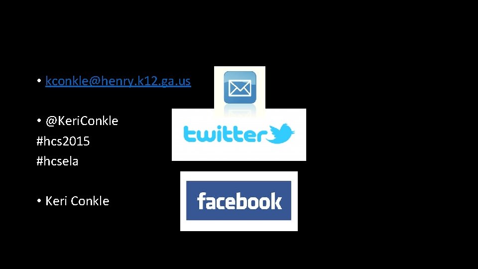 • kconkle@henry. k 12. ga. us • @Keri. Conkle #hcs 2015 #hcsela •