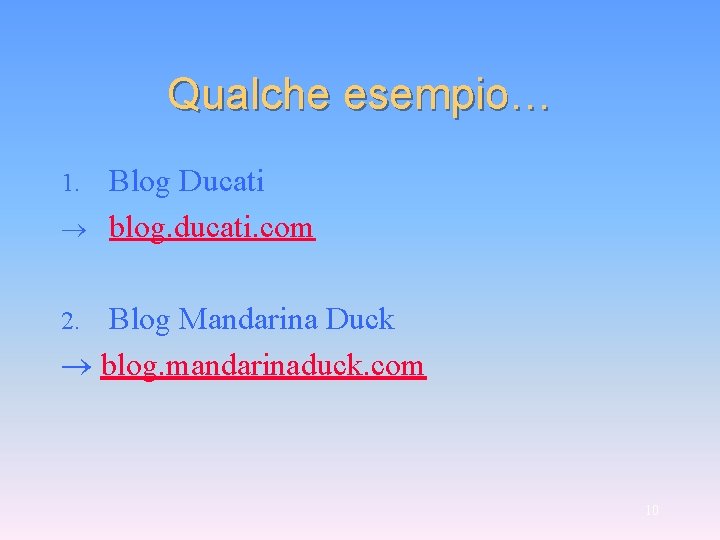 Qualche esempio… Blog Ducati blog. ducati. com 1. Blog Mandarina Duck blog. mandarinaduck. com