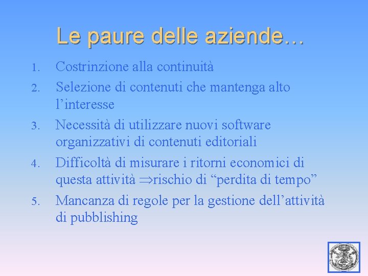 Le paure delle aziende… 1. 2. 3. 4. 5. Costrinzione alla continuità Selezione di