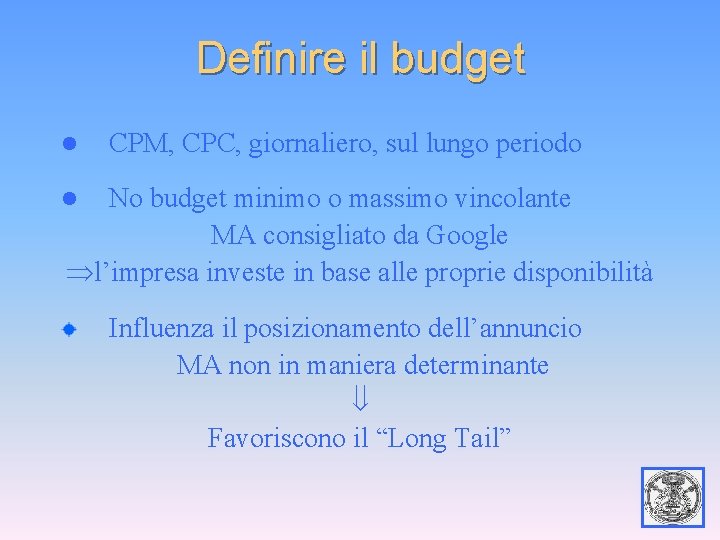 Definire il budget l CPM, CPC, giornaliero, sul lungo periodo No budget minimo o