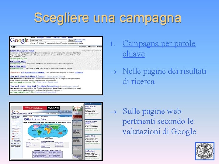 Scegliere una campagna 1. Campagna per parole chiave: Nelle pagine dei risultati di ricerca