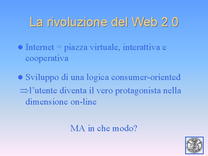 La rivoluzione del Web 2. 0 l Internet = piazza virtuale, interattiva e cooperativa