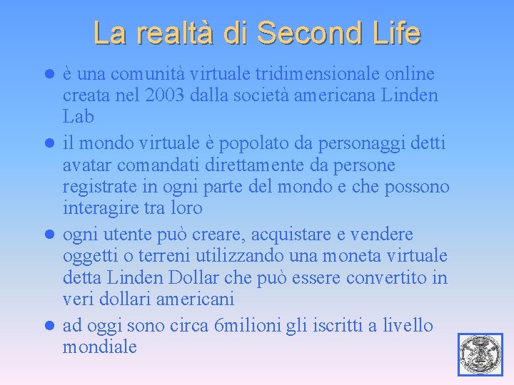 La realtà di Second Life è una comunità virtuale tridimensionale online creata nel 2003