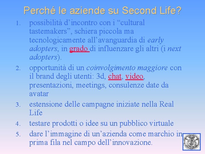 Perché le aziende su Second Life? 1. 2. 3. 4. 5. possibilità d’incontro con