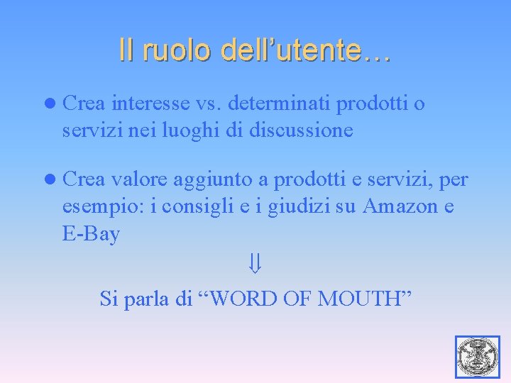 Il ruolo dell’utente… l Crea interesse vs. determinati prodotti o servizi nei luoghi di