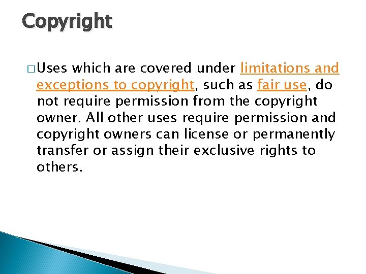 Copyright � Uses which are covered under limitations and exceptions to copyright, such as