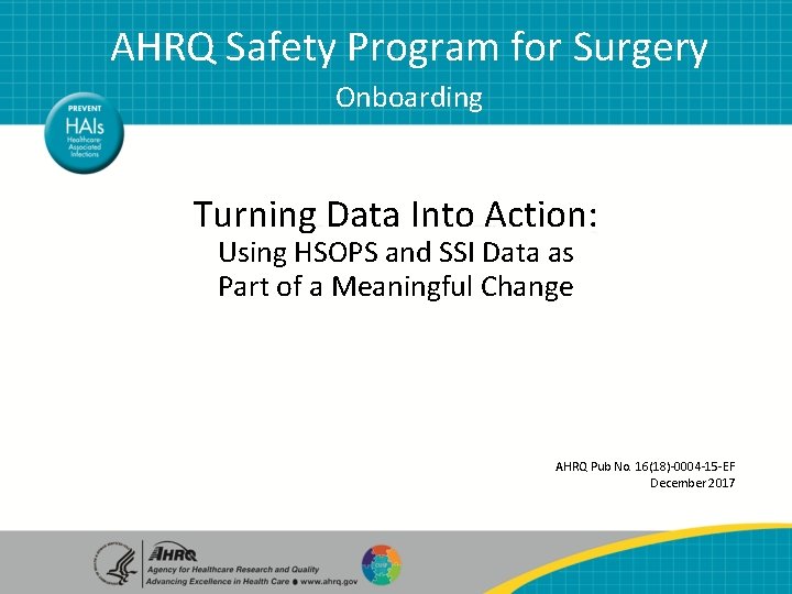 AHRQ Safety Program for Surgery Onboarding Turning Data Into Action: Using HSOPS and SSI