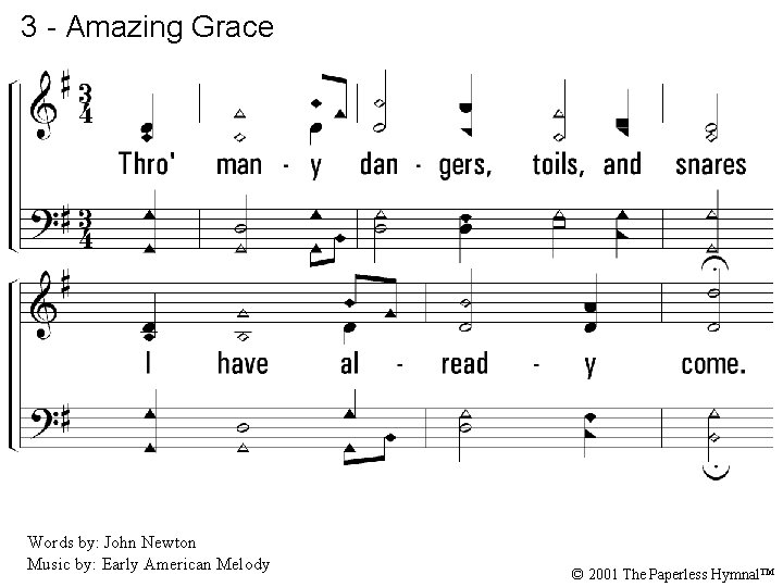 3 - Amazing Grace 3. Through many dangers, toils, and snares I have already