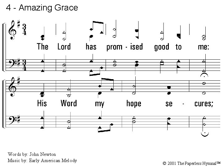 4 - Amazing Grace 4. The Lord has promised good to me: His Word