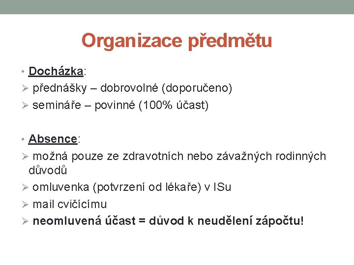 Organizace předmětu • Docházka: Ø přednášky – dobrovolné (doporučeno) Ø semináře – povinné (100%