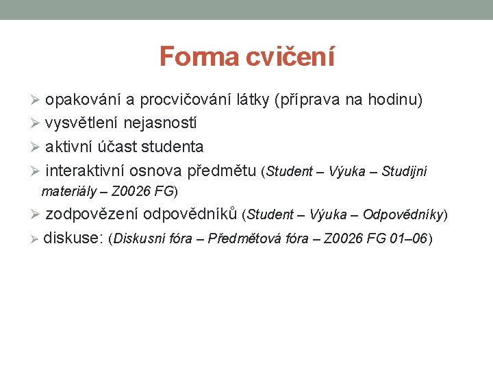 Forma cvičení Ø opakování a procvičování látky (příprava na hodinu) Ø vysvětlení nejasností Ø