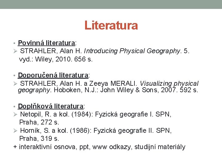 Literatura • Povinná literatura: Ø STRAHLER, Alan H. Introducing Physical Geography. 5. vyd. :