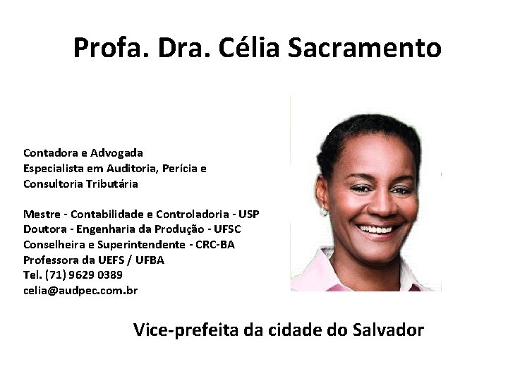 Profa. Dra. Célia Sacramento Contadora e Advogada Especialista em Auditoria, Perícia e Consultoria Tributária
