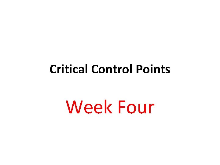 Critical Control Points Week Four 