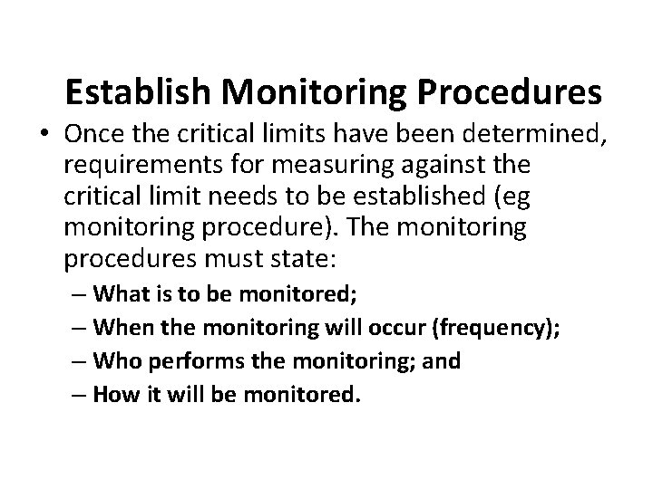 Establish Monitoring Procedures • Once the critical limits have been determined, requirements for measuring