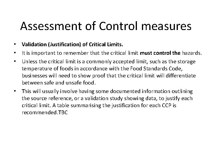 Assessment of Control measures • Validation (Justification) of Critical Limits. • It is important
