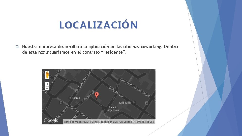 LOCALIZACIÓN q Nuestra empresa desarrollará la aplicación en las oficinas coworking. Dentro de ésta