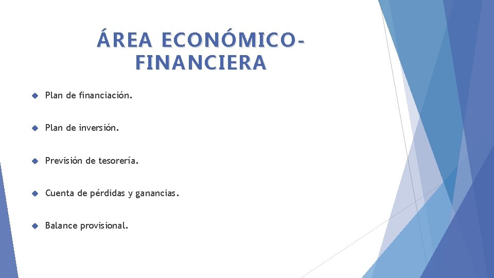 ÁREA ECONÓMICOFINANCIERA Plan de financiación. Plan de inversión. Previsión de tesorería. Cuenta de pérdidas