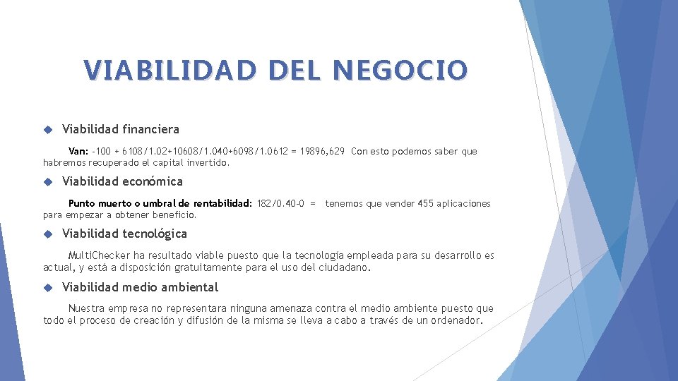 VIABILIDAD DEL NEGOCIO Viabilidad financiera Van: -100 + 6108/1. 02+10608/1. 040+6098/1. 0612 = 19896,