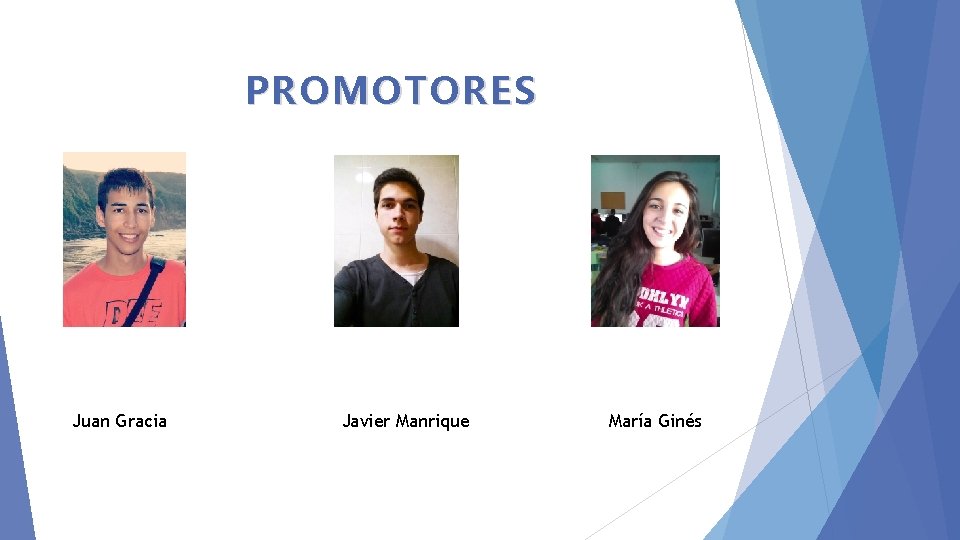 PROMOTORES Juan Gracia Javier Manrique María Ginés 