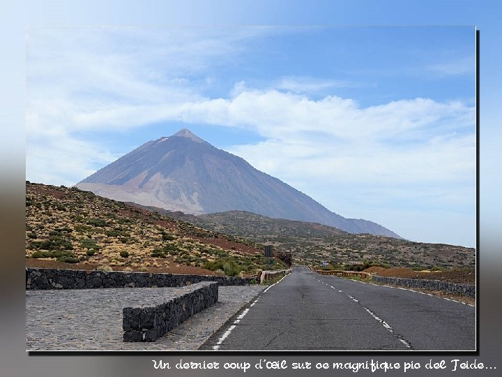 Un dernier coup d’œil sur ce magnifique pic del Teide… 