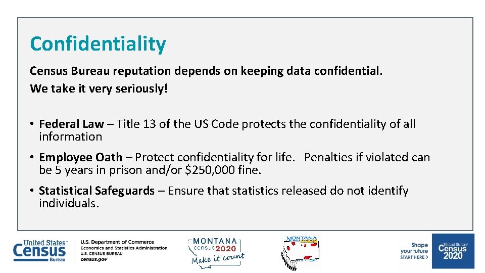 Confidentiality Census Bureau reputation depends on keeping data confidential. We take it very seriously!