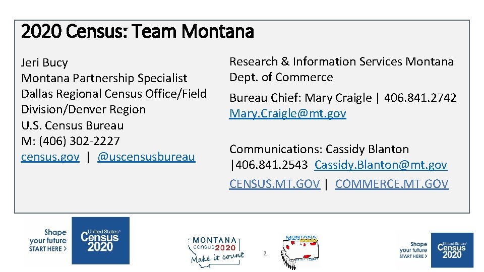 2020 Census: Team Montana Jeri Bucy Montana Partnership Specialist Dallas Regional Census Office/Field Division/Denver