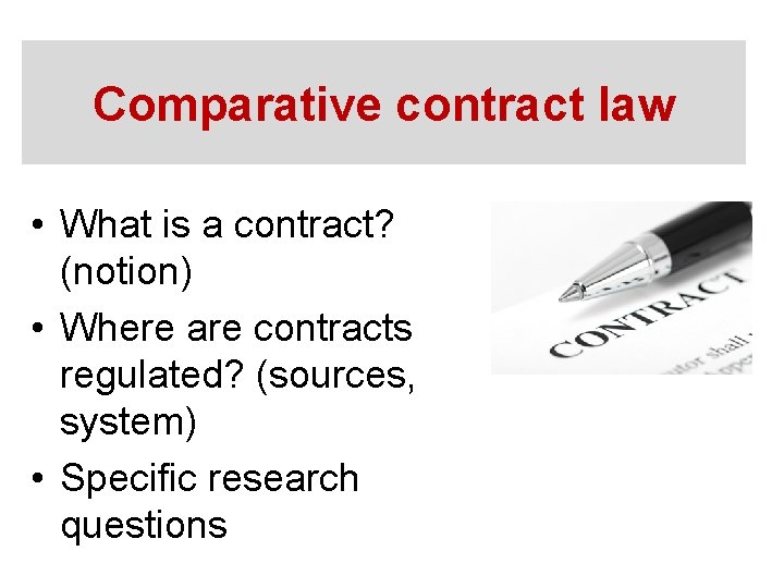 Comparative contract law • What is a contract? (notion) • Where are contracts regulated?