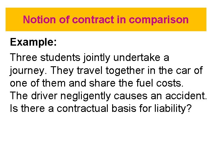 Notion of contract in comparison Example: Three students jointly undertake a journey. They travel