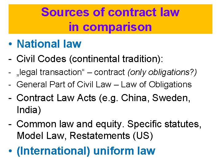 Sources of contract law in comparison • National law - Civil Codes (continental tradition):