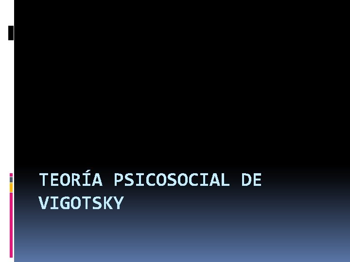 TEORÍA PSICOSOCIAL DE VIGOTSKY 