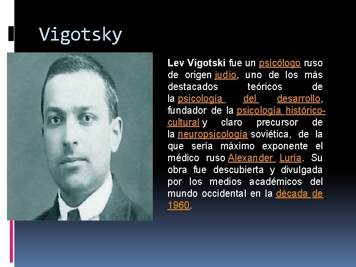 Vigotsky Lev Vigotski fue un psicólogo ruso de origen judío, uno de los más
