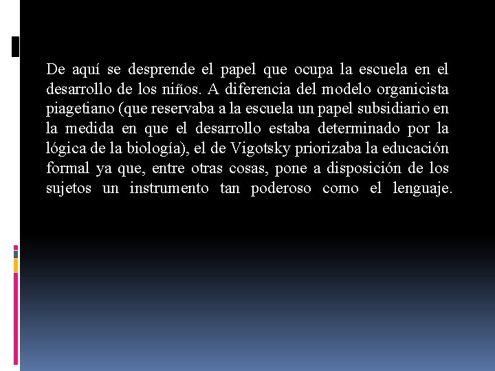 De aquí se desprende el papel que ocupa la escuela en el desarrollo de