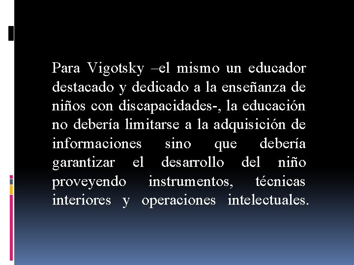 Para Vigotsky –el mismo un educador destacado y dedicado a la enseñanza de niños