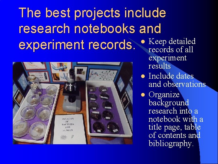 The best projects include research notebooks and l Keep detailed experiment records of all