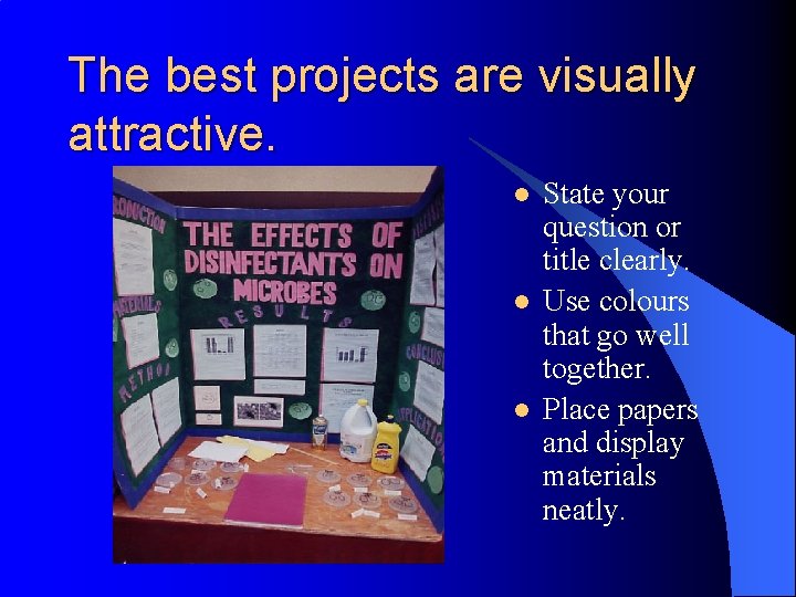 The best projects are visually attractive. l l l State your question or title